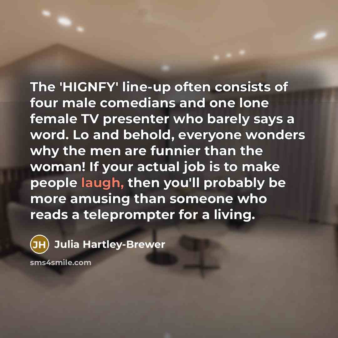 “The 'HIGNFY' line-up often consists of four male comedians and…” quote by Julia Hartley-Brewer