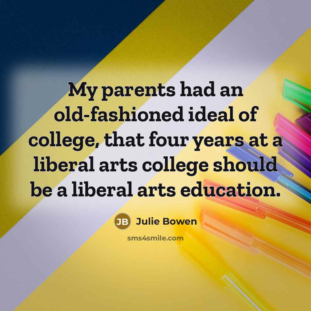 “My parents had an old-fashioned ideal of college, that four…” quote by Julie Bowen
