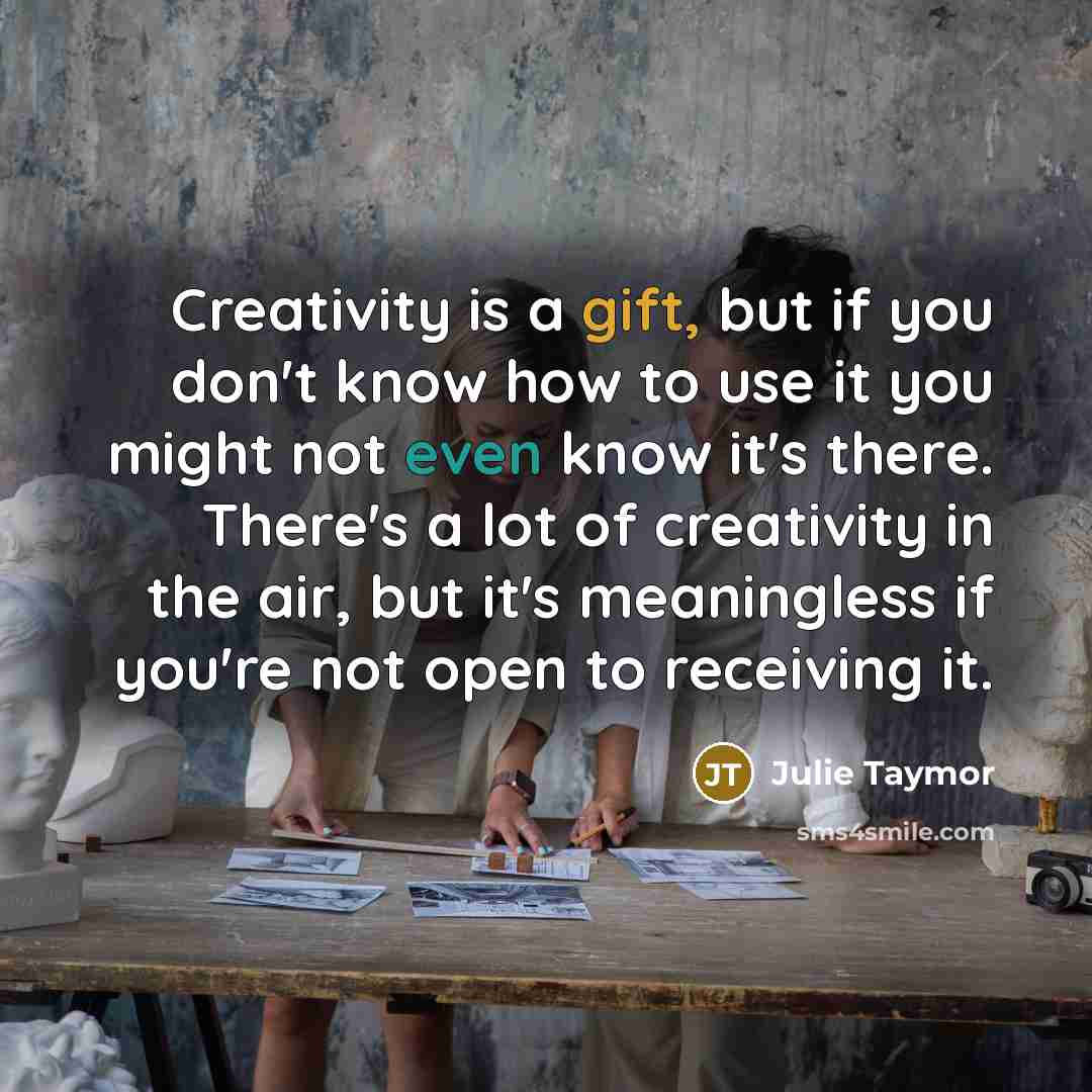 “Creativity is a gift, but if you don't know how…” quote by Julie Taymor