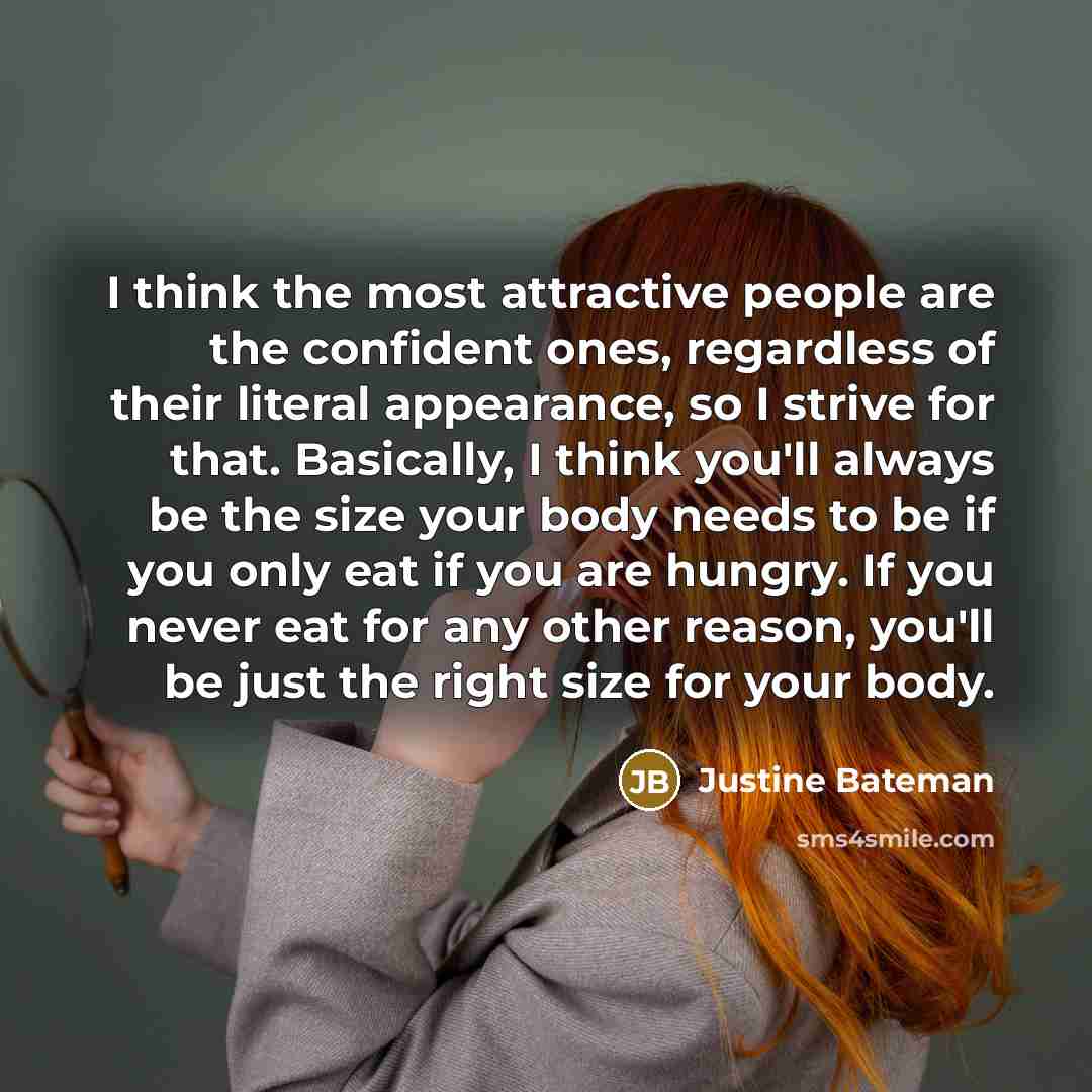 “I think the most attractive people are the confident ones,…” quote by Justine Bateman