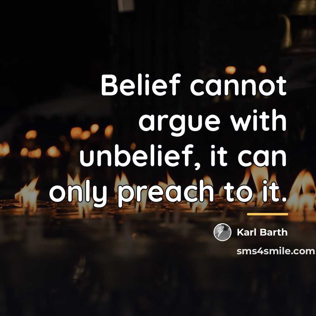 “Belief cannot argue with unbelief, it can only preach to…” quote by Karl Barth