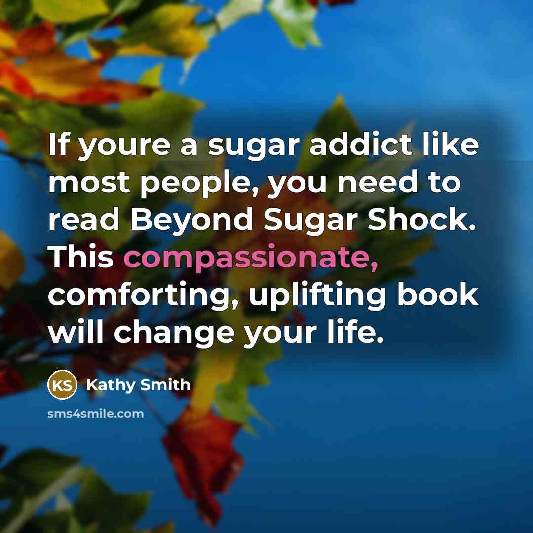 “If youre a sugar addict like most people, you need…” quote by Kathy Smith