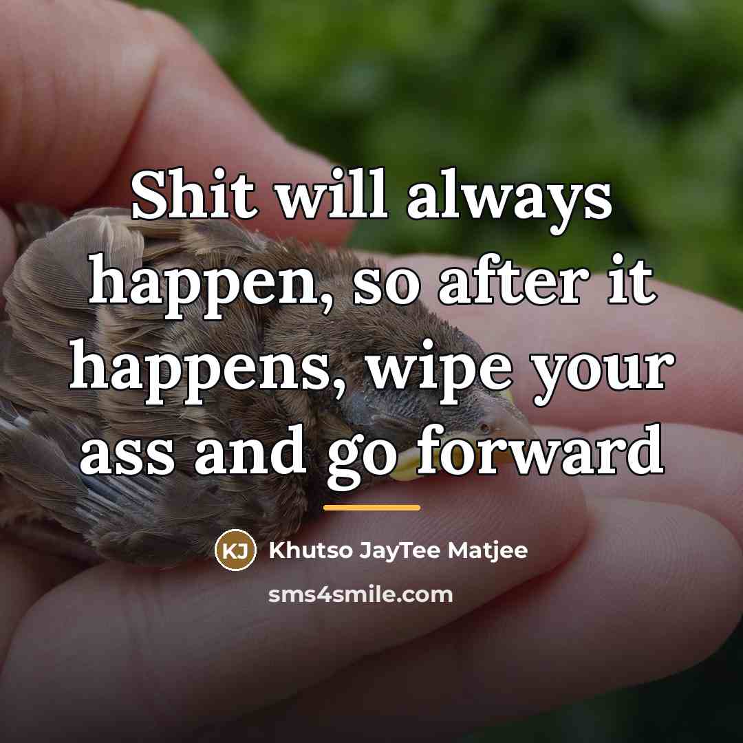 “Shit will always happen, so after it happens, wipe your…” quote by Khutso JayTee Matjee