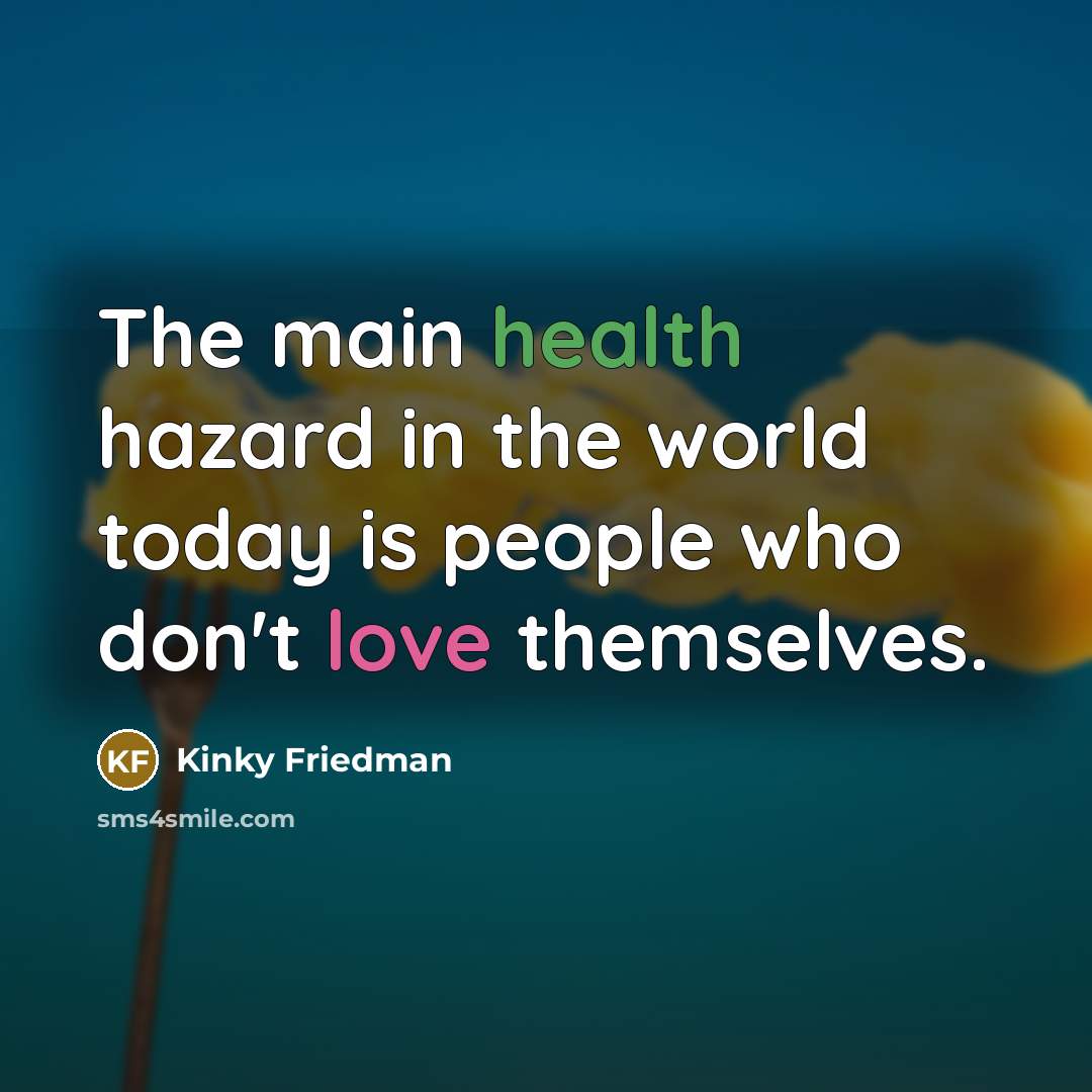“The main health hazard in the world today is people…” quote by Kinky Friedman