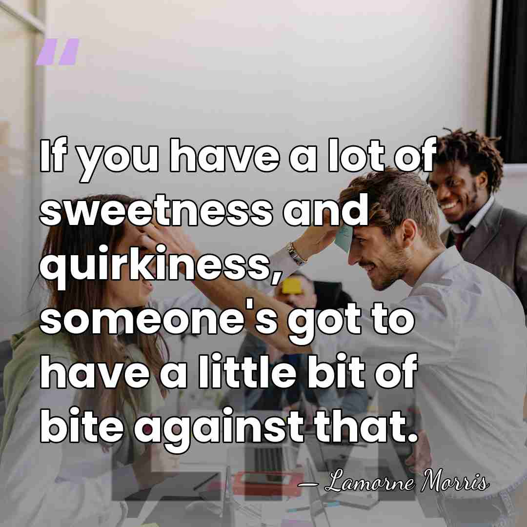 If you have a lot of sweetness and quirkiness, someone's got to&hellip; - Lamorne Morris
