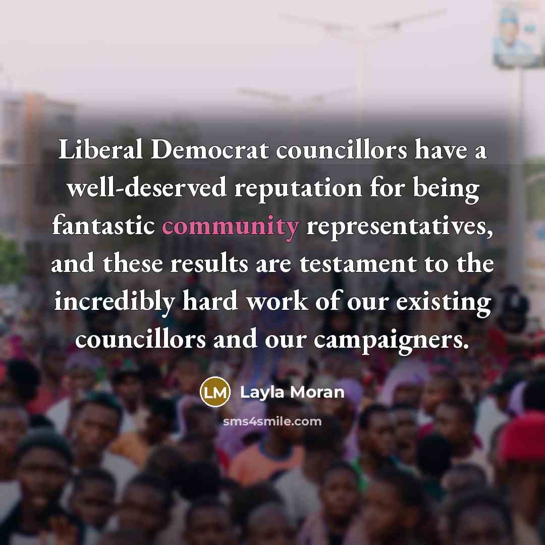 “Liberal Democrat councillors have a well-deserved reputation for being fantastic…” quote by Layla Moran