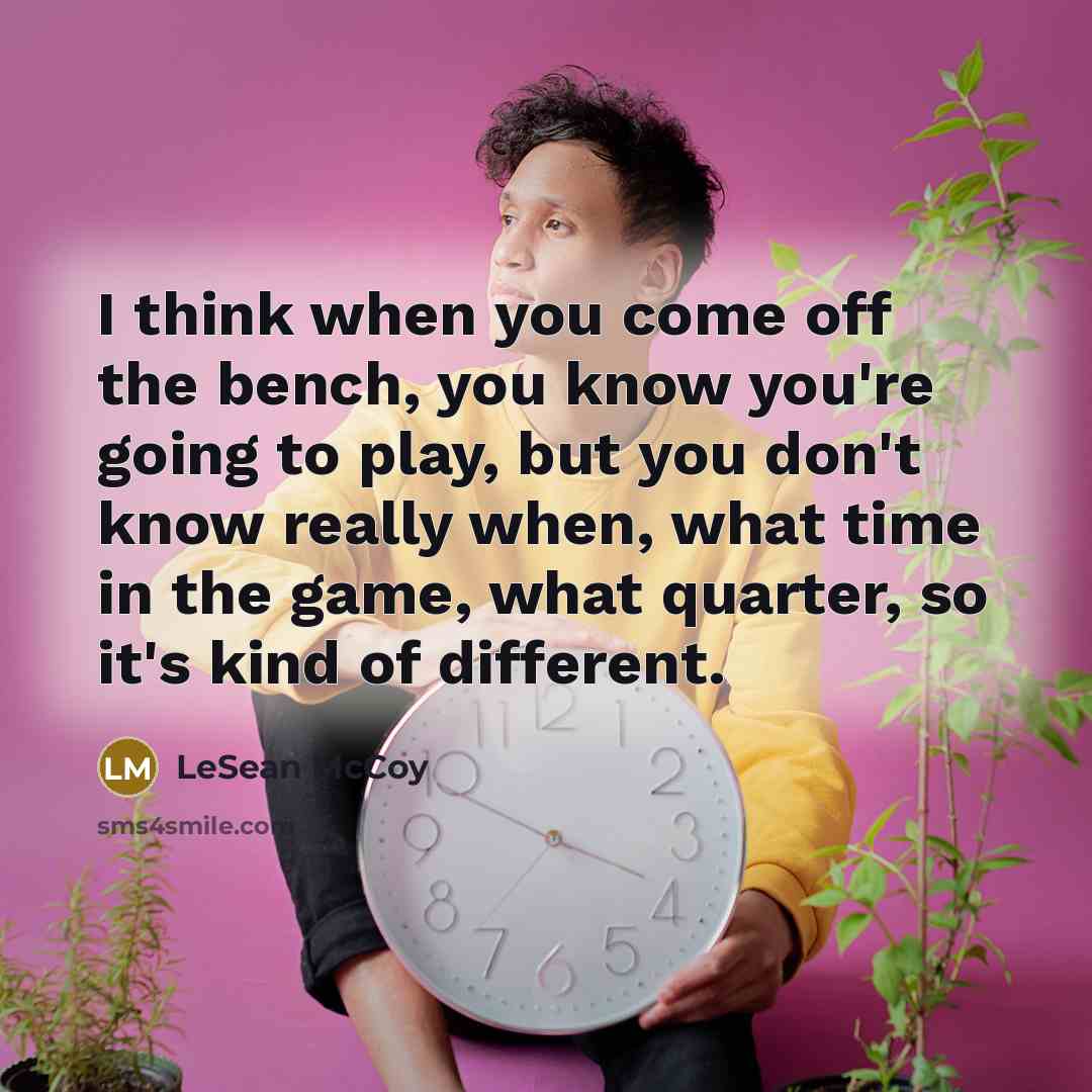 “I think when you come off the bench, you know…” quote by LeSean McCoy
