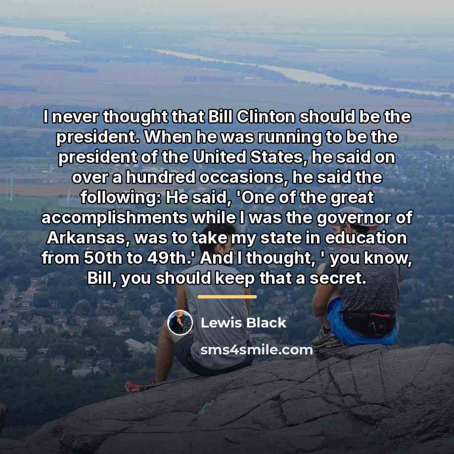 “I never thought that Bill Clinton should be the president.…” quote by Lewis Black