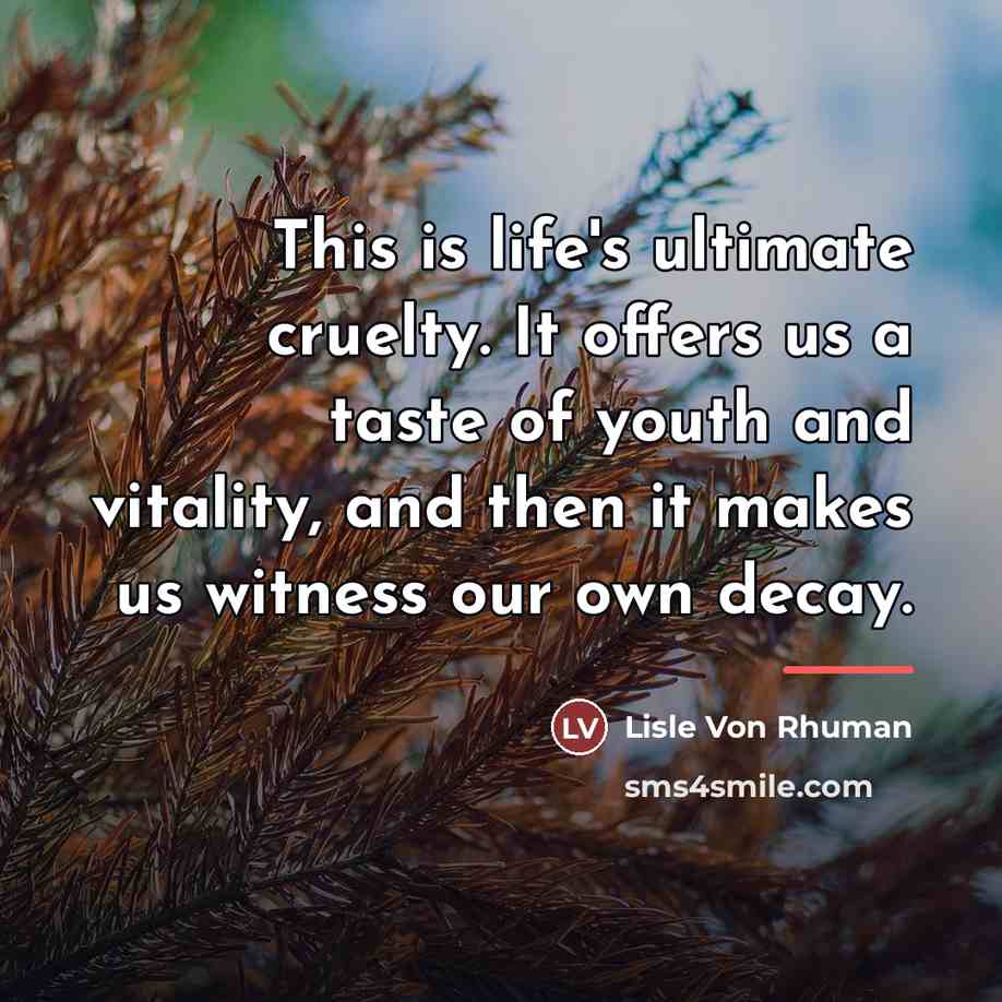 “This is life's ultimate cruelty. It offers us a taste…” quote by Lisle Von Rhuman
