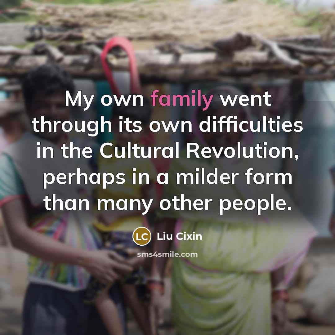 “My own family went through its own difficulties in the…” quote by Liu Cixin