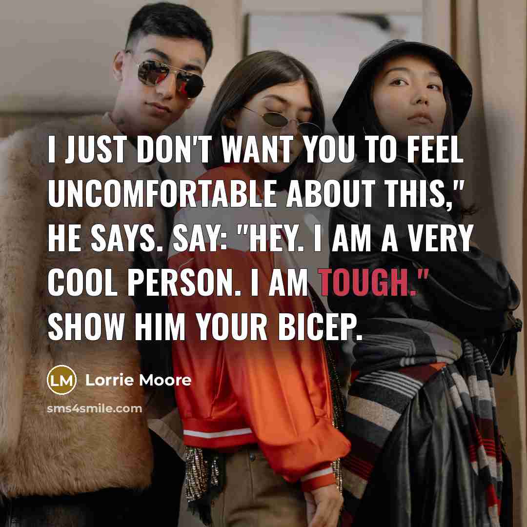 “I just don't want you to feel uncomfortable about this,"…” quote by Lorrie Moore