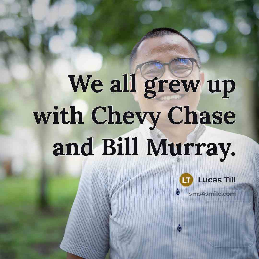 “We all grew up with Chevy Chase and Bill Murray.…” quote by Lucas Till