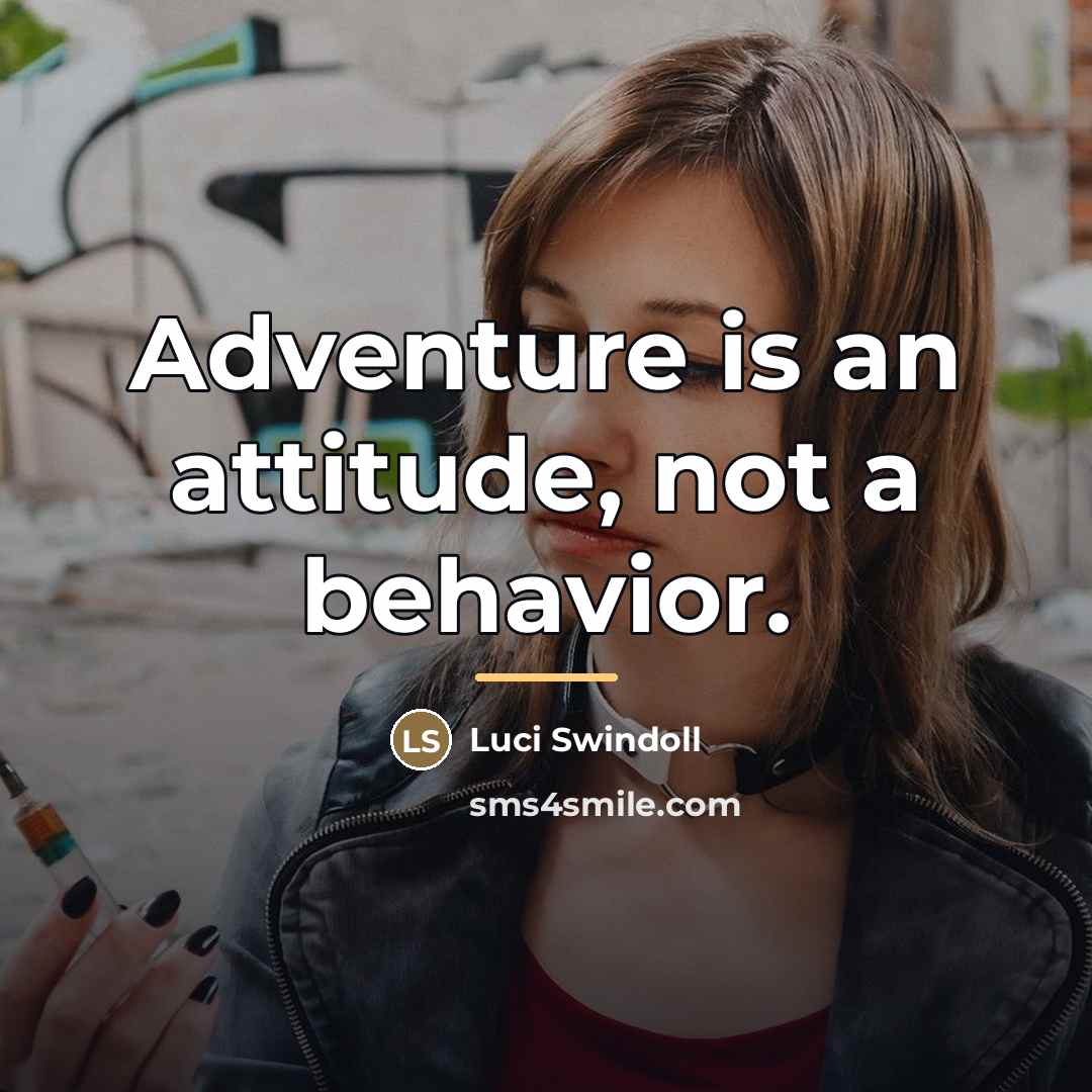 “Adventure is an attitude, not a behavior.…” quote by Luci Swindoll