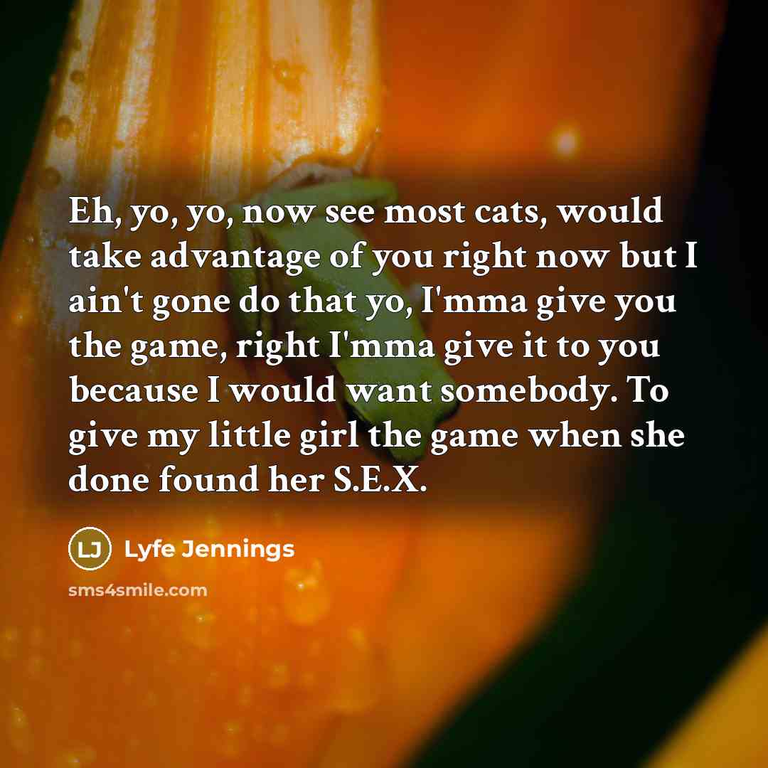 “Eh, yo, yo, now see most cats, would take advantage…” quote by Lyfe Jennings