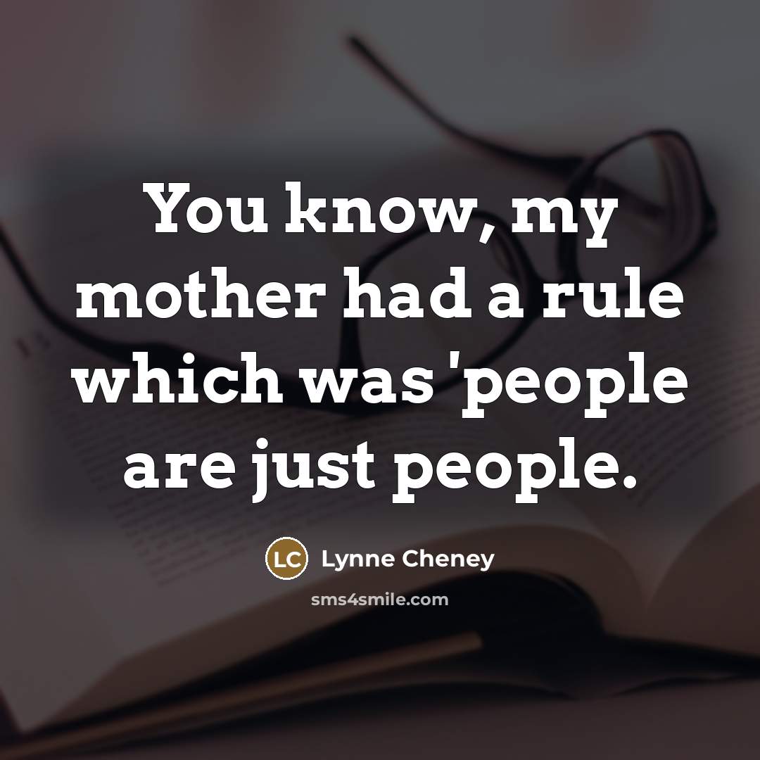 “You know, my mother had a rule which was 'people…” quote by Lynne Cheney