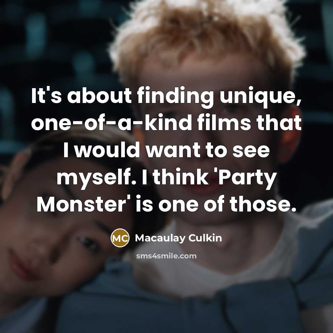 “It's about finding unique, one-of-a-kind films that I would want…” quote by Macaulay Culkin