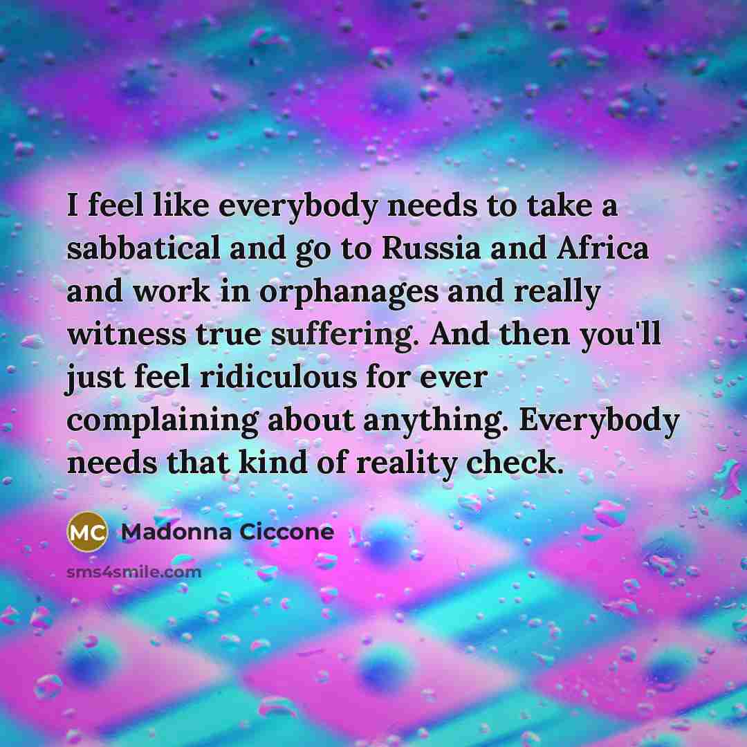 “I feel like everybody needs to take a sabbatical and…” quote by Madonna Ciccone
