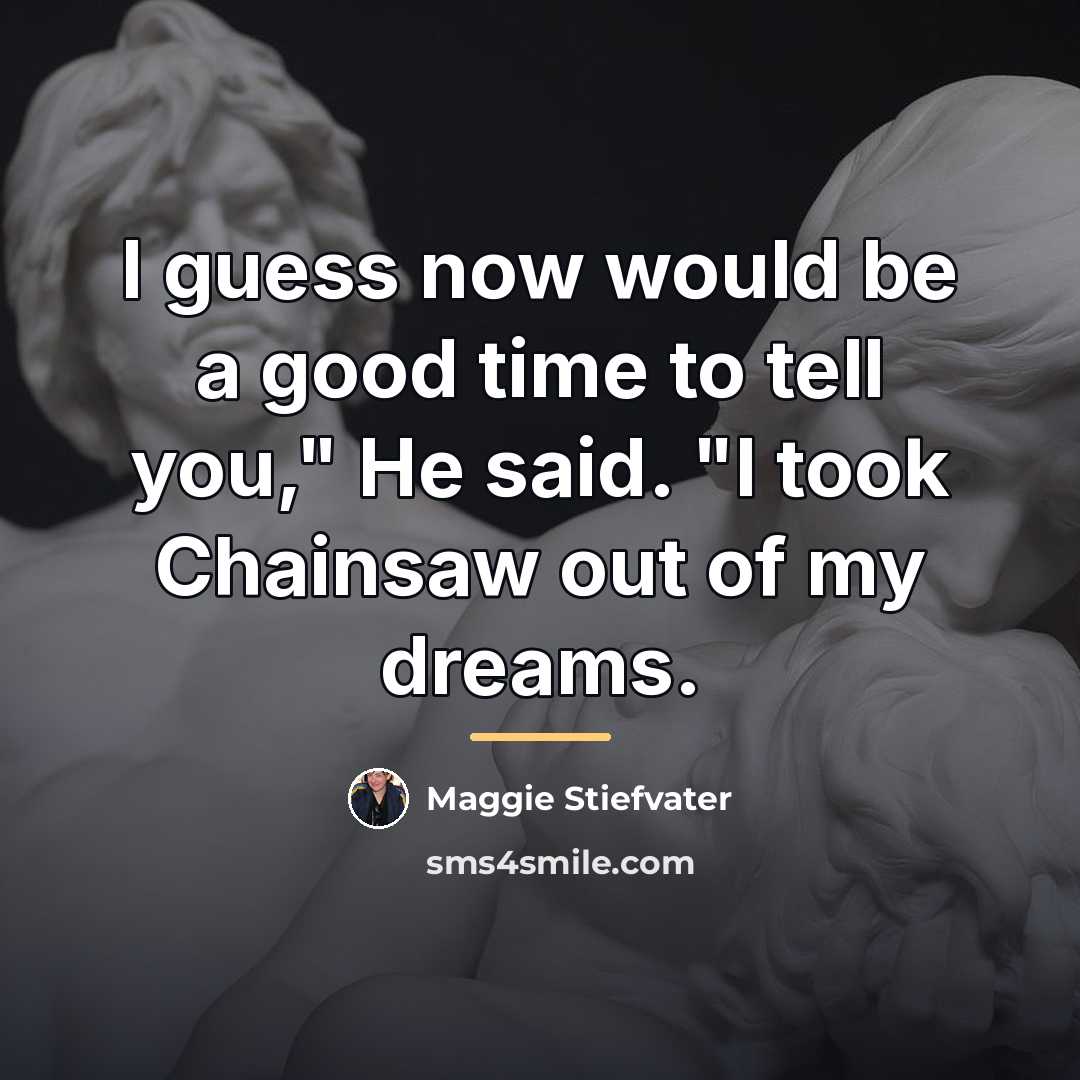 “I guess now would be a good time to tell…” quote by Maggie Stiefvater
