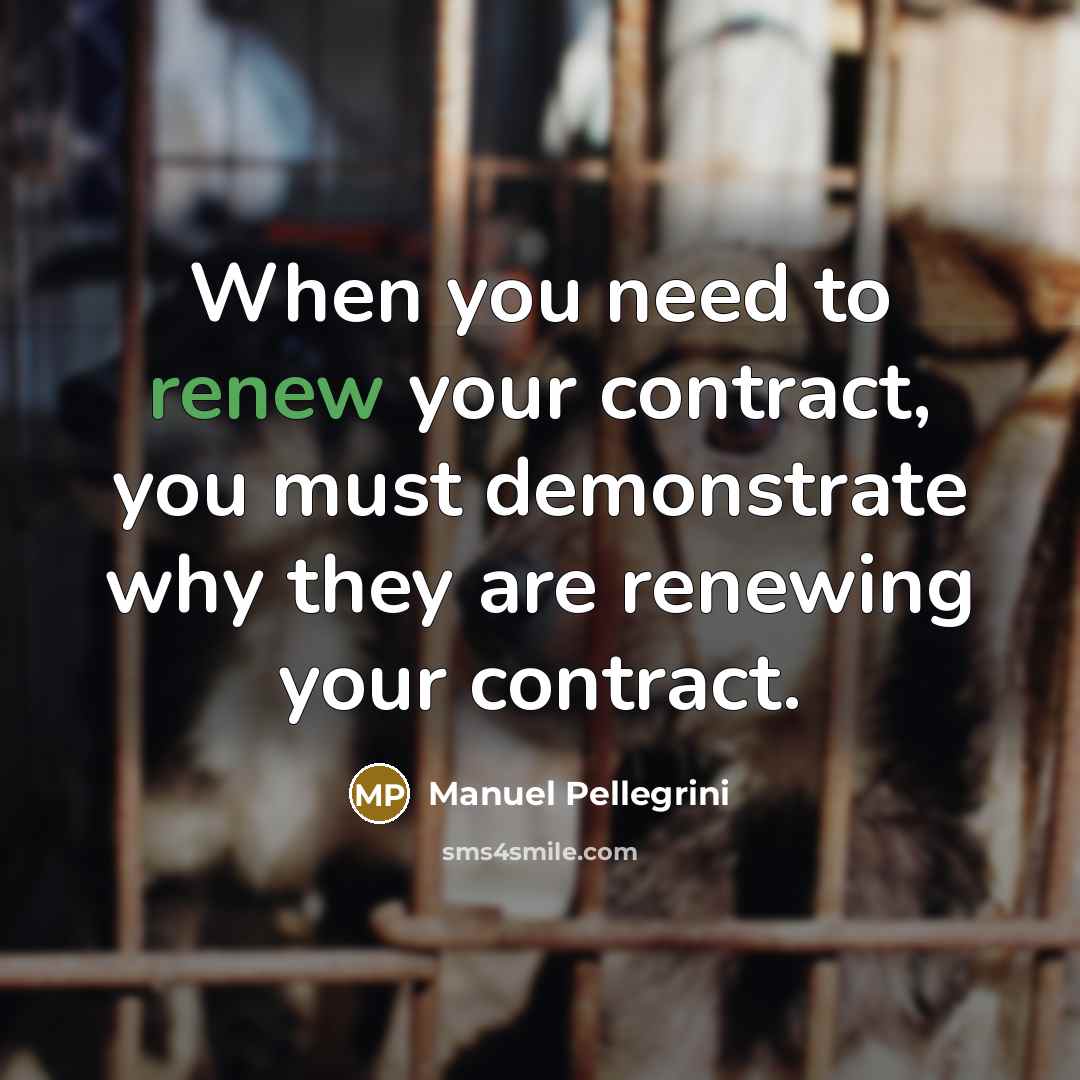 “When you need to renew your contract, you must demonstrate…” quote by Manuel Pellegrini