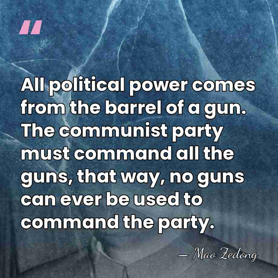 All political power comes from the barrel of a gun. The communist&hellip; - Mao Zedong
