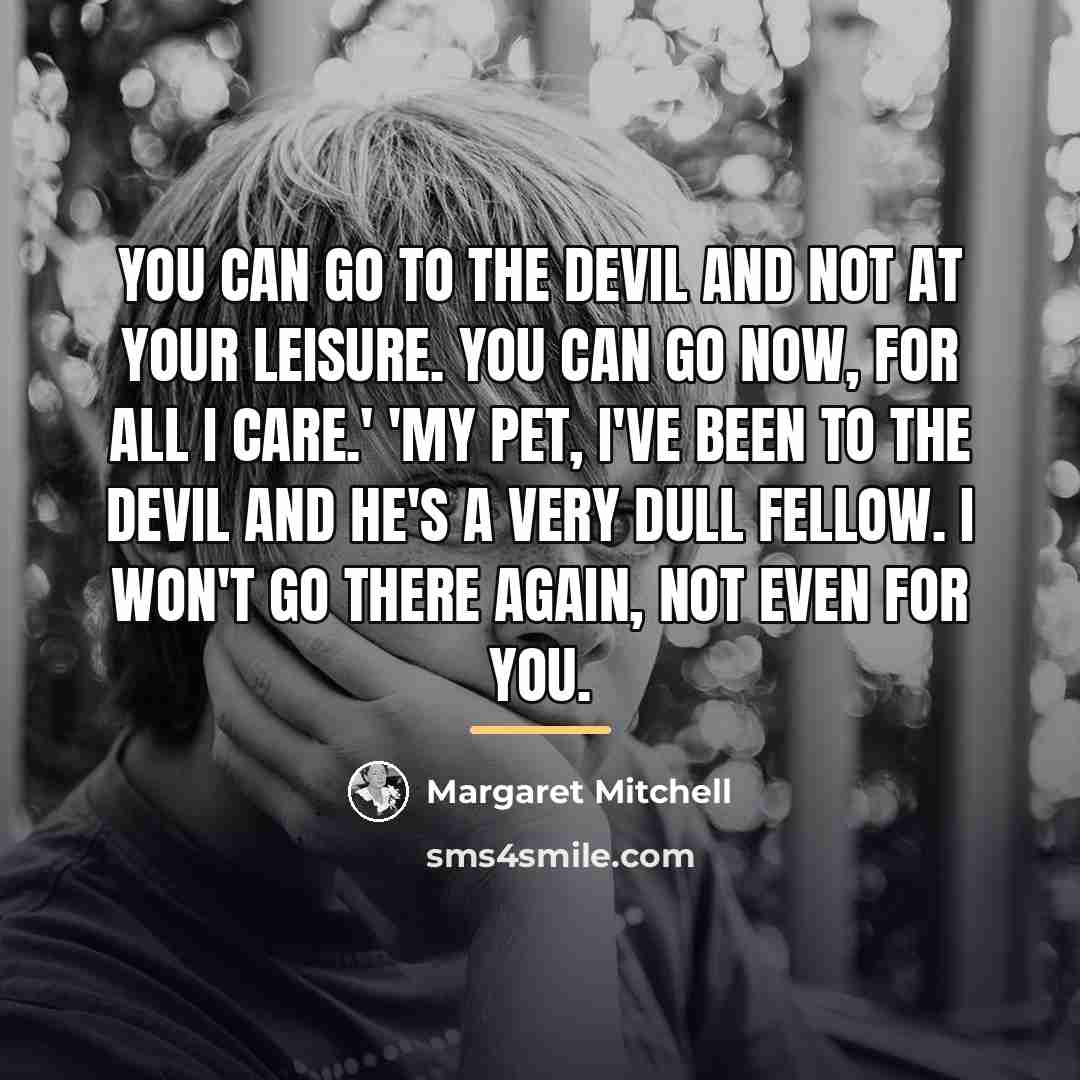 “you can go to the Devil and not at your…” quote by Margaret Mitchell