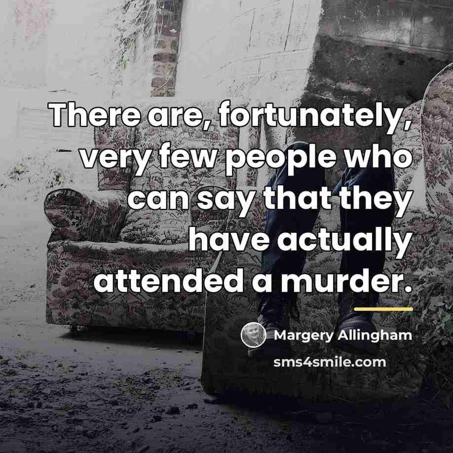 “There are, fortunately, very few people who can say that…” quote by Margery Allingham