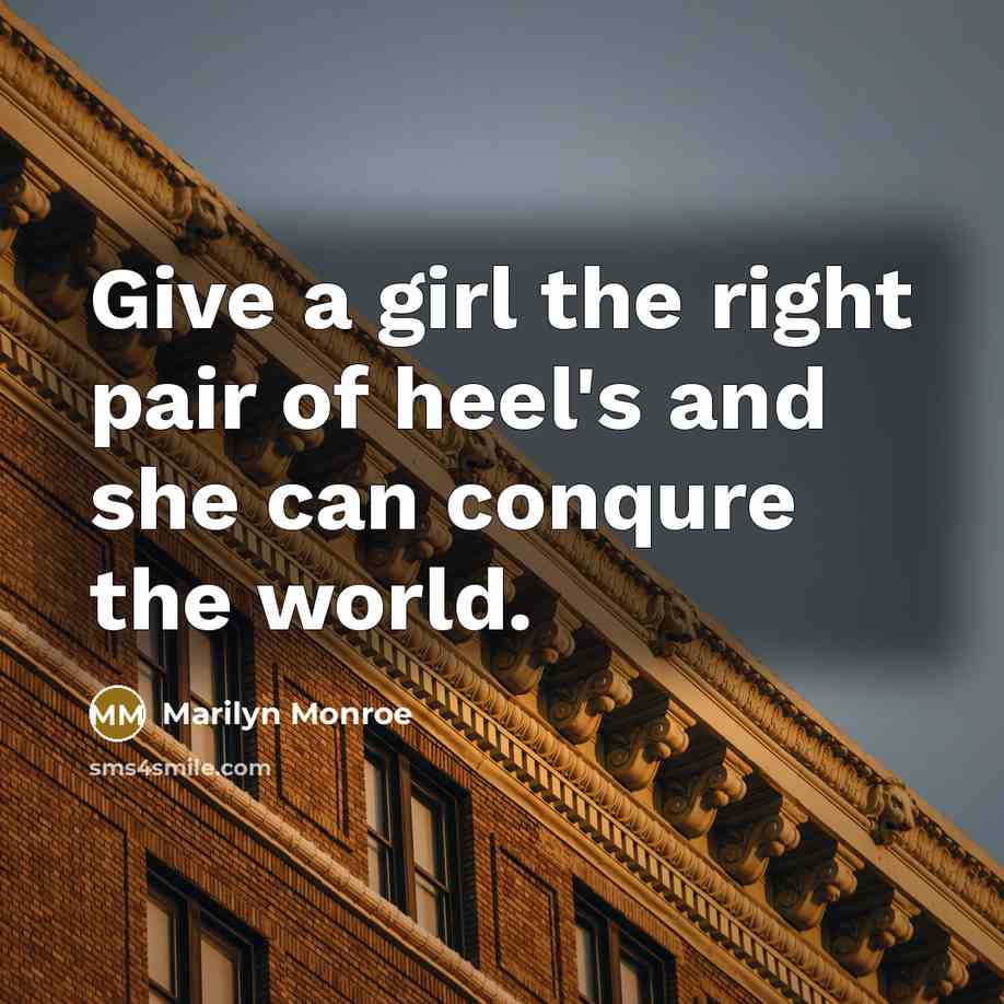 “Give a girl the right pair of heel's and she…” quote by Marilyn Monroe