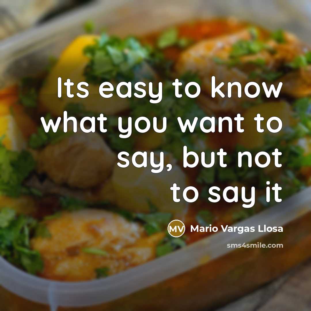 “Its easy to know what you want to say, but…” quote by Mario Vargas Llosa