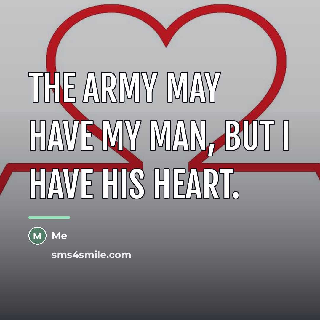 “The army may have my man, but I have his…” quote by Me