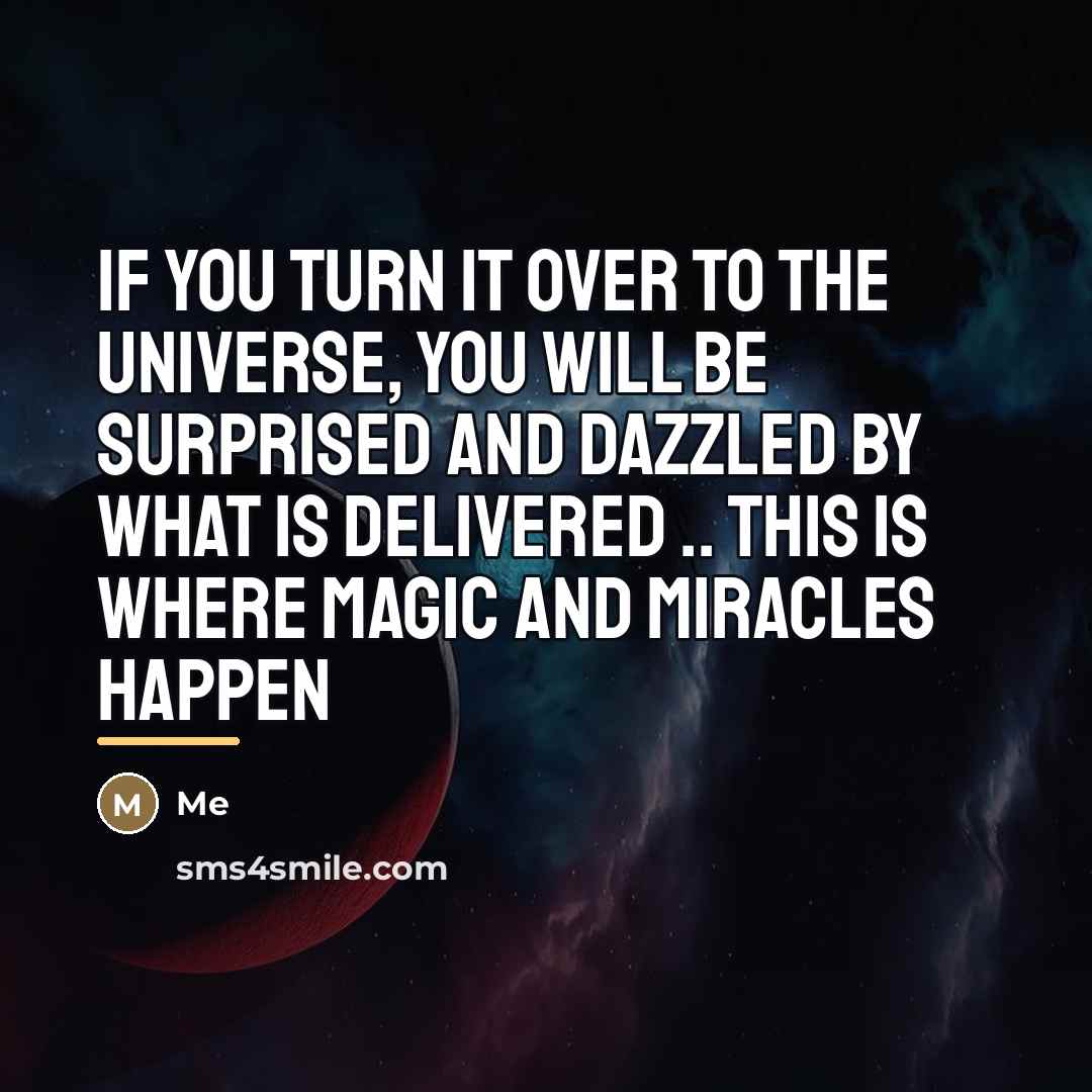 “If you turn it over to the universe, you will…” quote by ME