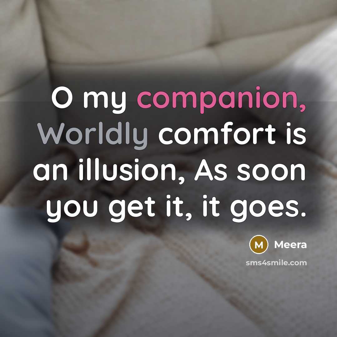 “O my companion, Worldly comfort is an illusion, As soon…” quote by Meera