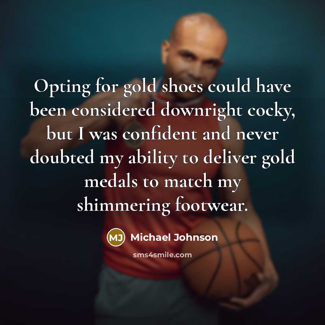 “Opting for gold shoes could have been considered downright cocky,…” quote by Michael Johnson