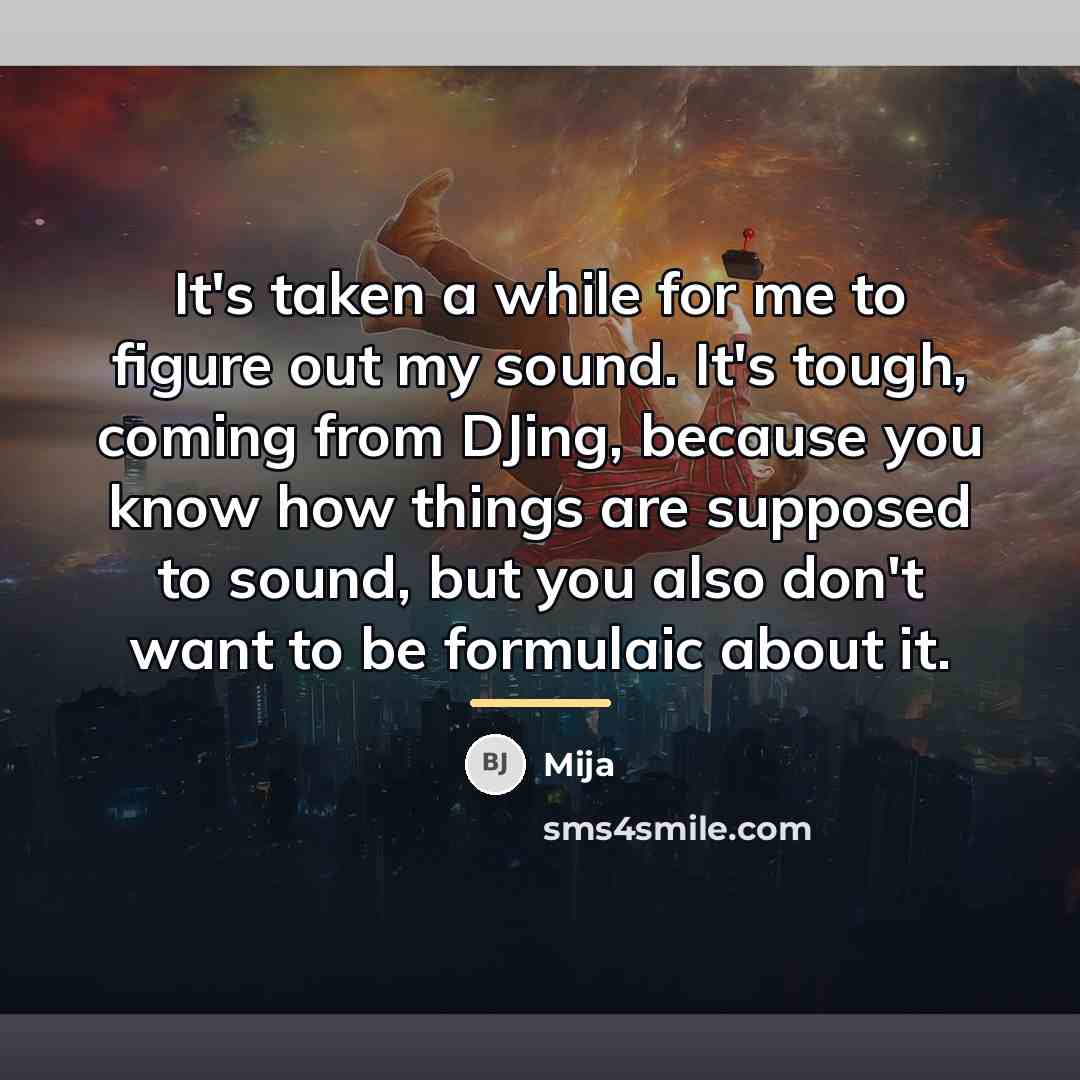 “It's taken a while for me to figure out my…” quote by Mija