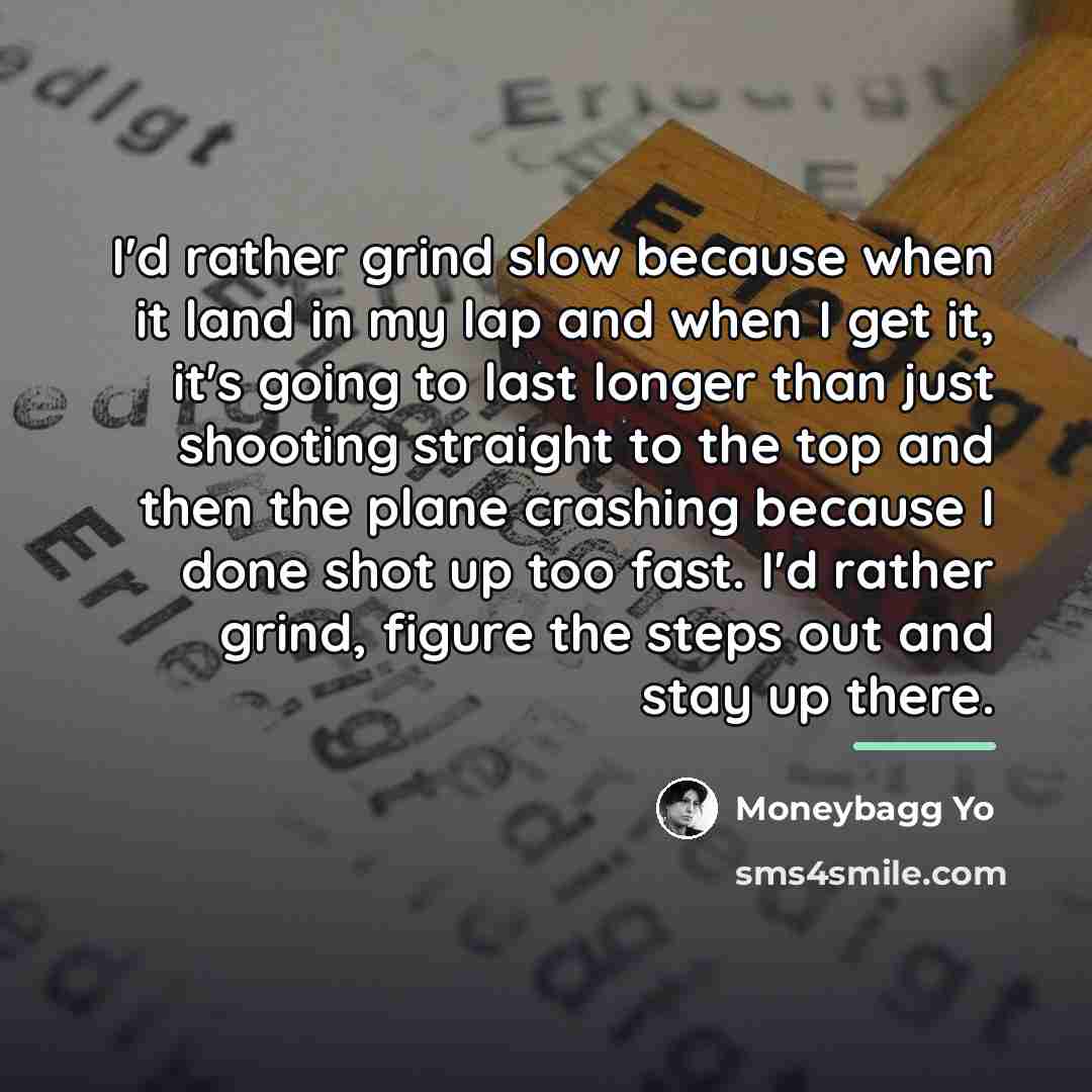 “I'd rather grind slow because when it land in my…” quote by Moneybagg Yo