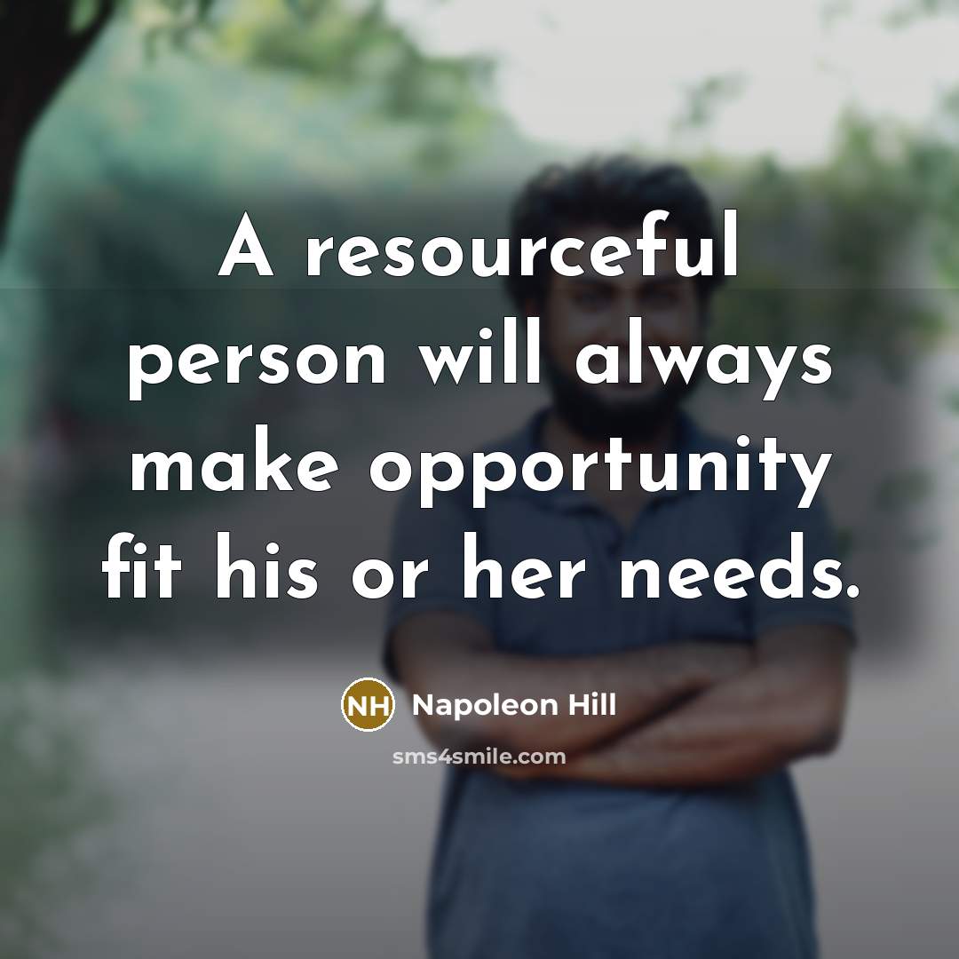 “A resourceful person will always make opportunity fit his or…” quote by Napoleon Hill