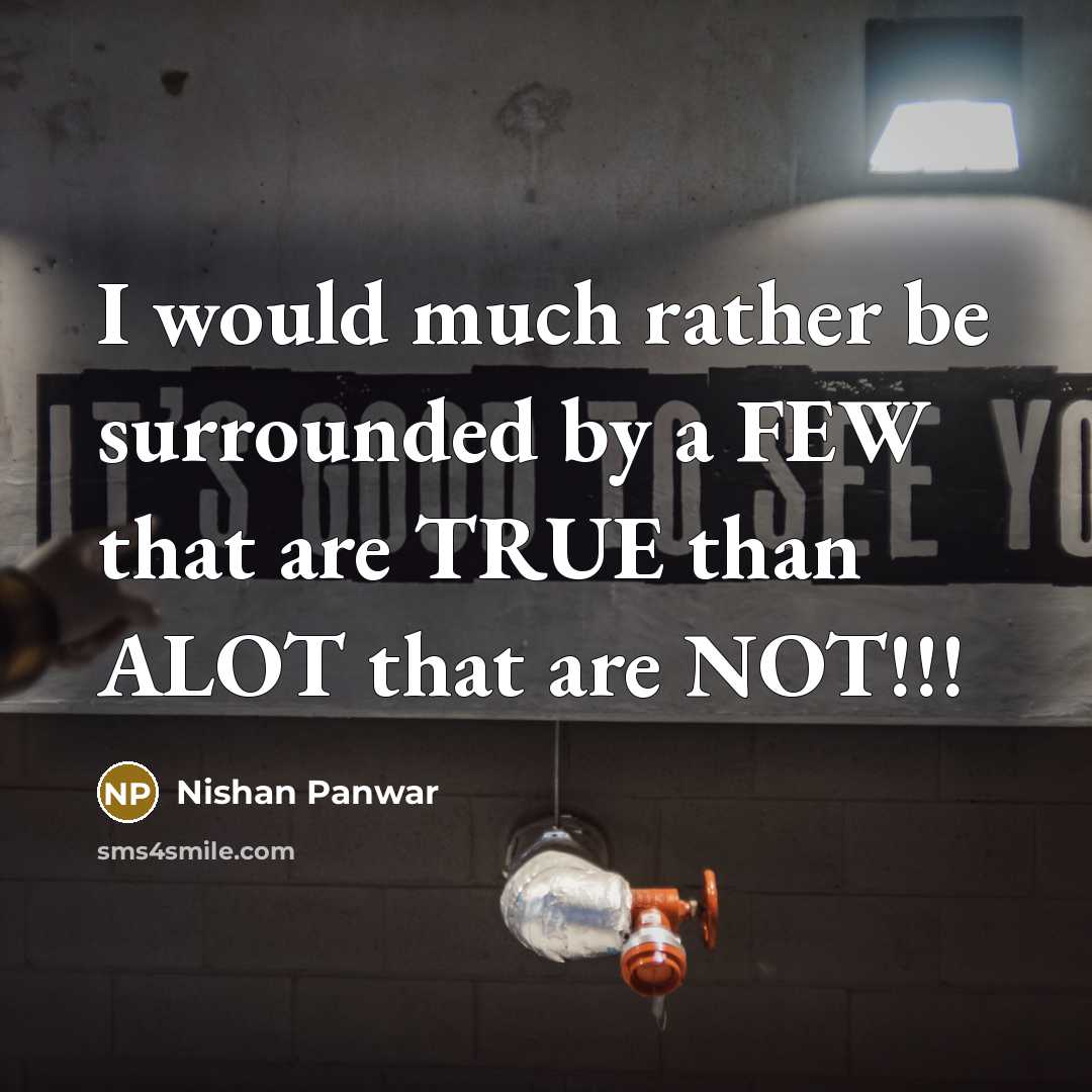 “I would much rather be surrounded by a FEW that…” quote by Nishan Panwar