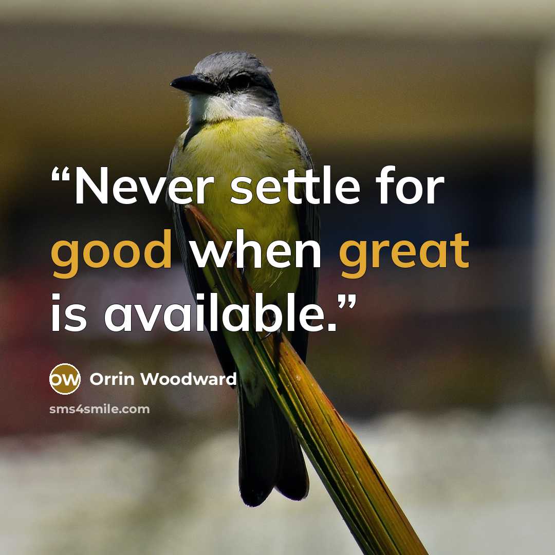 “Never settle for good when great is available.” quote by Orrin Woodward