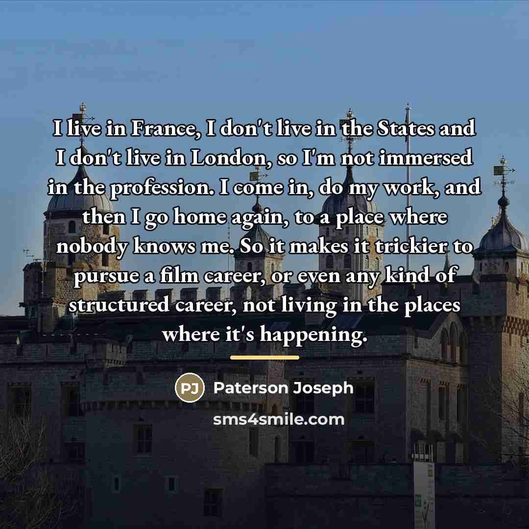 “I live in France, I don't live in the States…” quote by Paterson Joseph