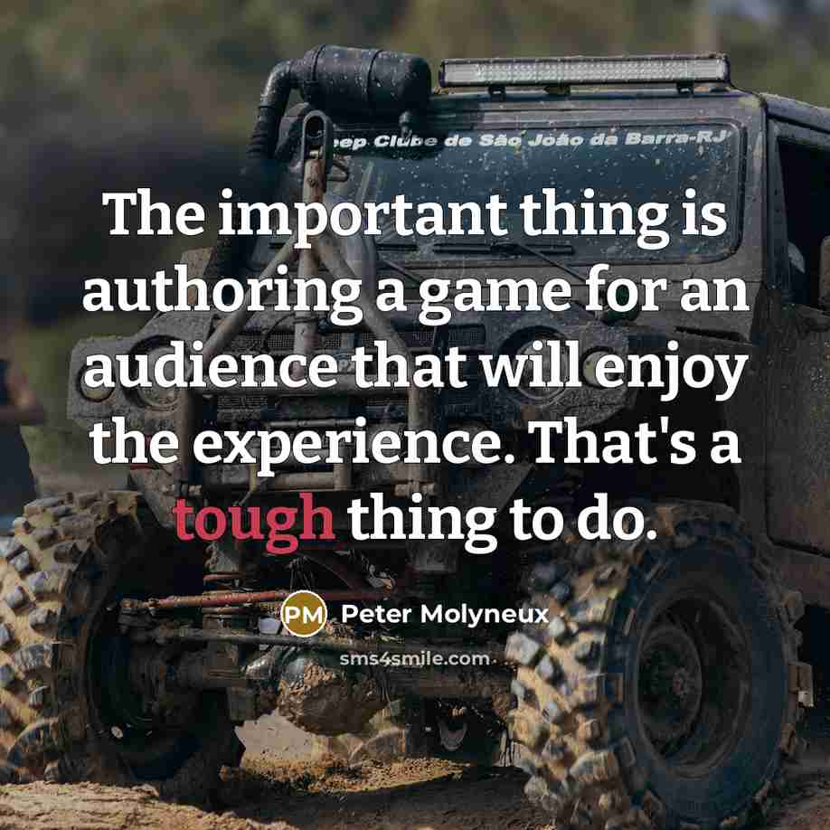 “The important thing is authoring a game for an audience…” quote by Peter Molyneux