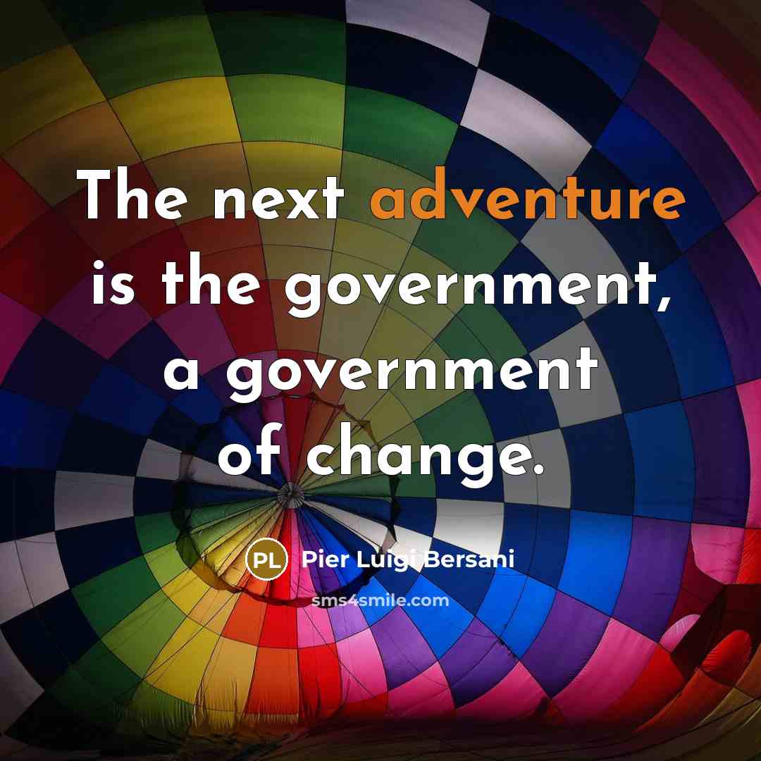 “The next adventure is the government, a government of change.…” quote by Pier Luigi Bersani