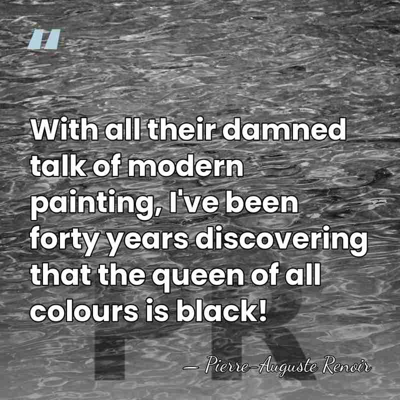 With all their damned talk of modern painting, I've been forty years&hellip; - Pierre-Auguste Renoir