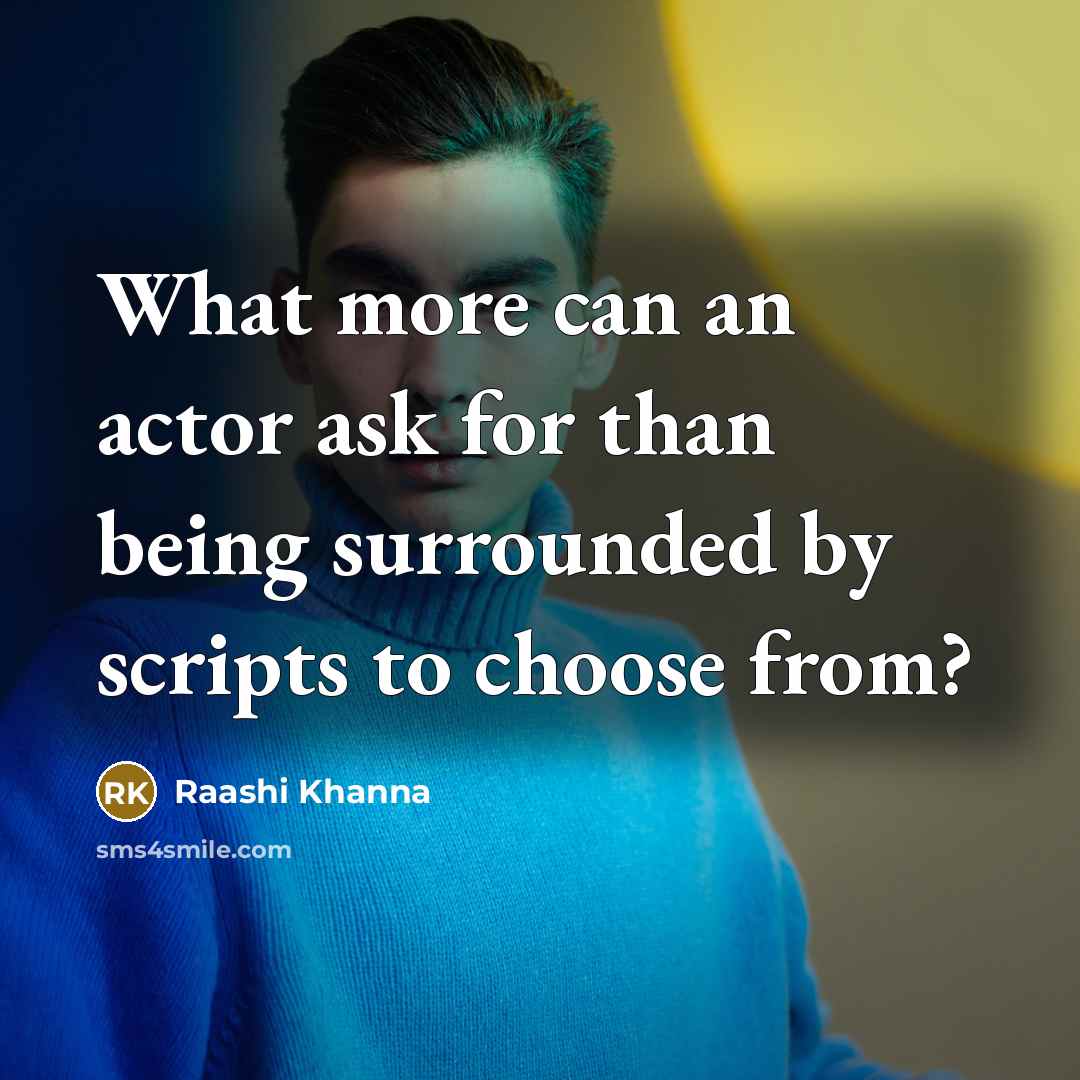 “What more can an actor ask for than being surrounded…” quote by Raashi Khanna