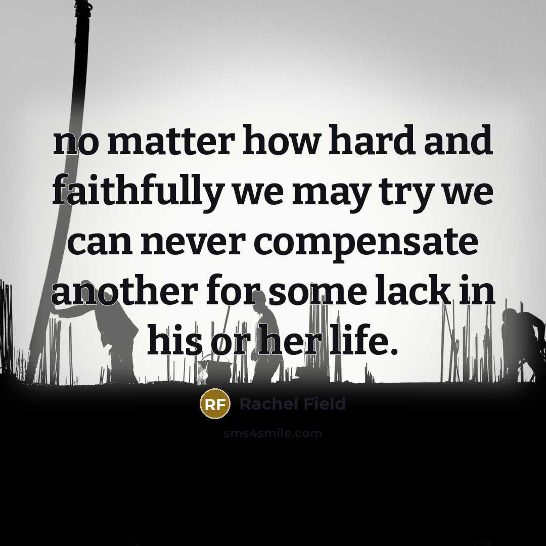 “no matter how hard and faithfully we may try we…” quote by Rachel Field