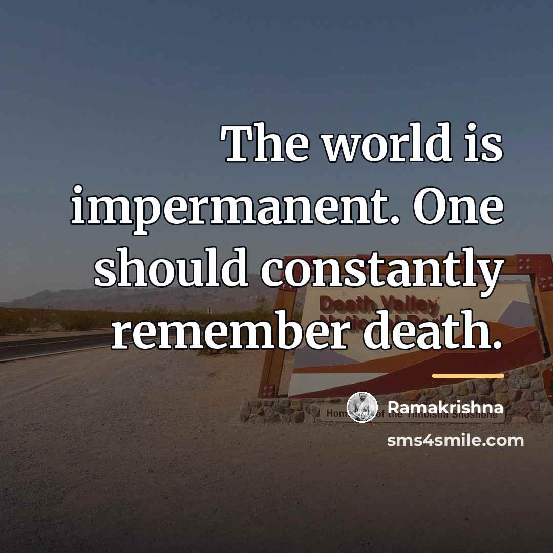“The world is impermanent. One should constantly remember death.…” quote by Ramakrishna