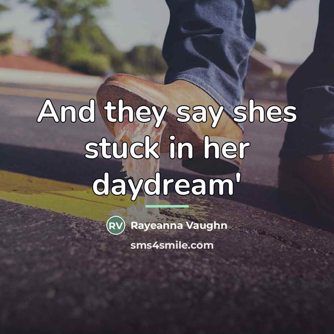 “And they say shes stuck in her daydream'…” quote by Anonymous