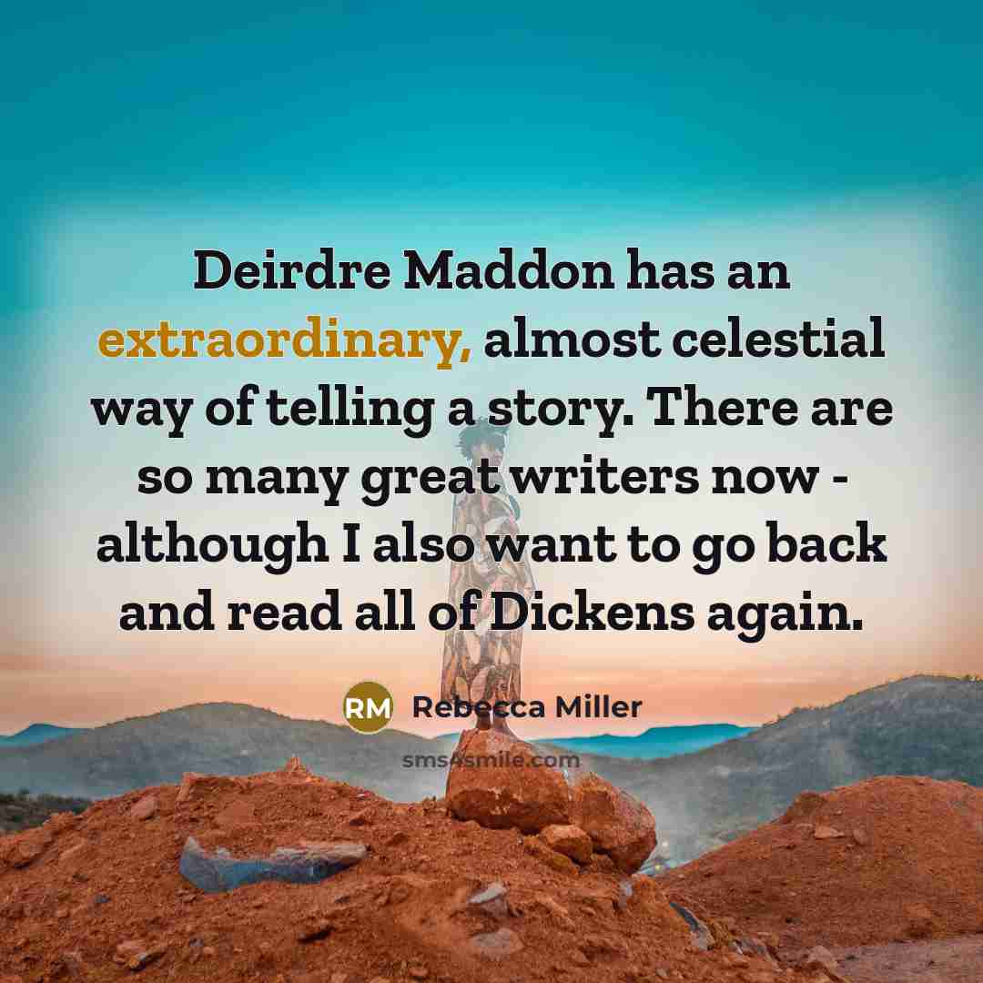 “Deirdre Maddon has an extraordinary, almost celestial way of telling…” quote by Rebecca Miller