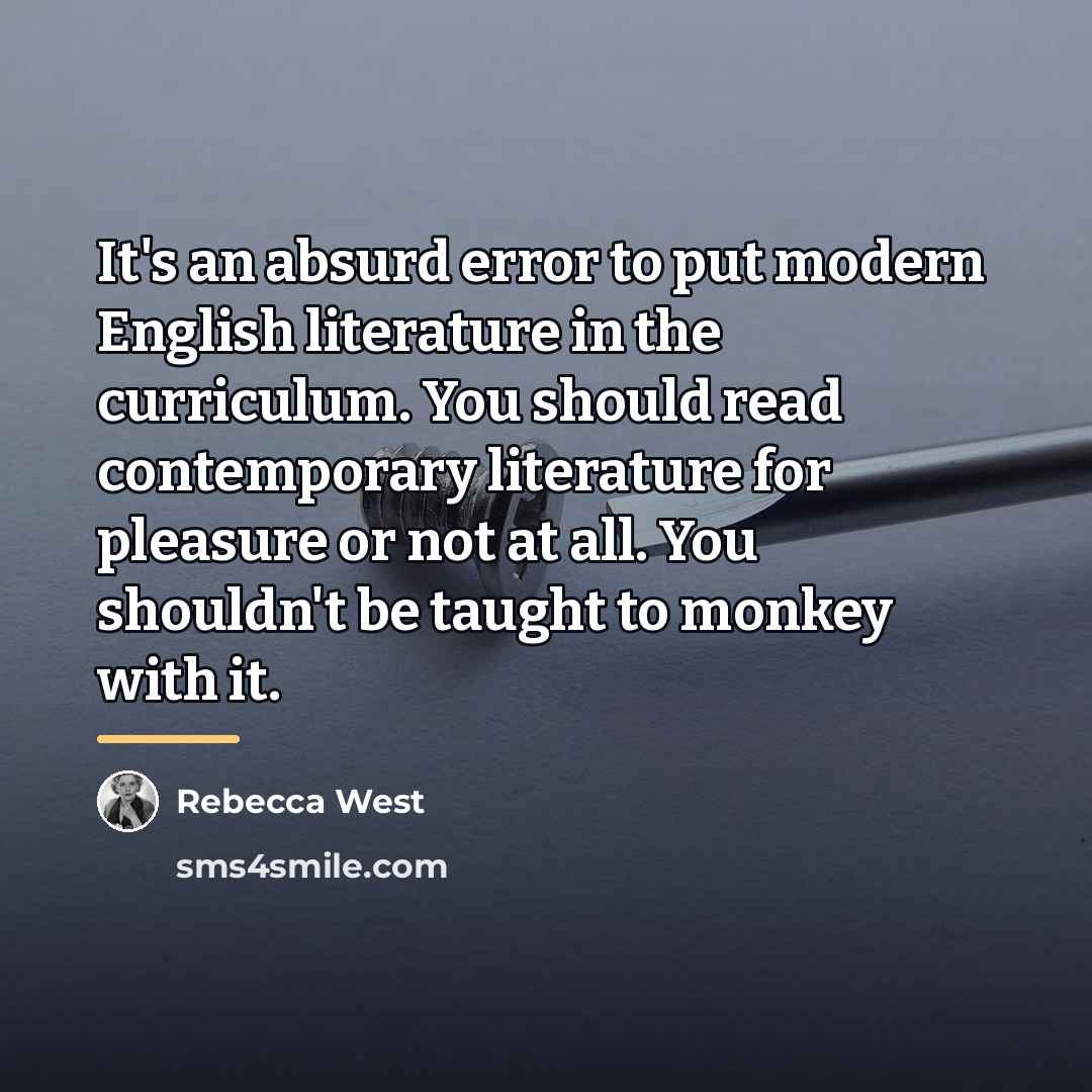 “It's an absurd error to put modern English literature in…” quote by Rebecca West