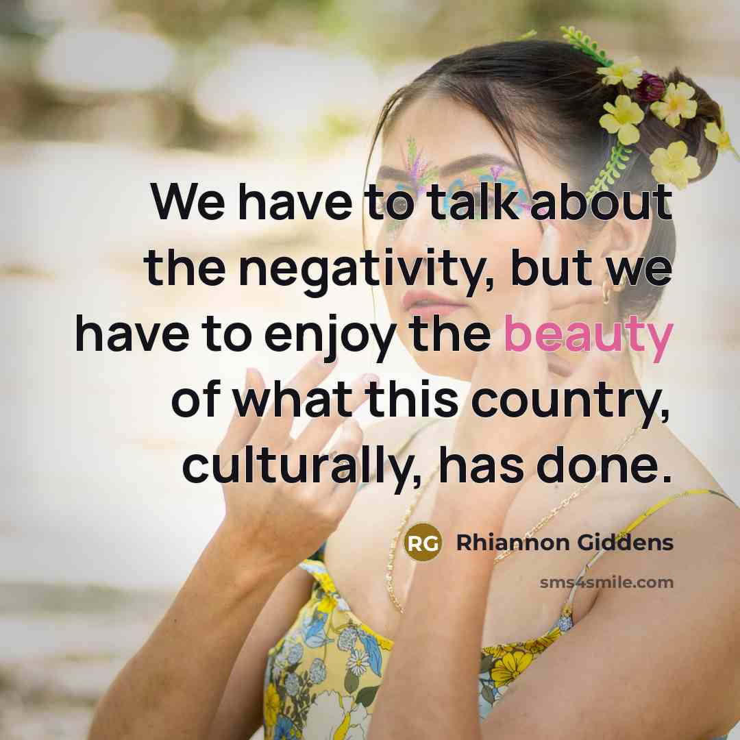 “We have to talk about the negativity, but we have…” quote by Rhiannon Giddens