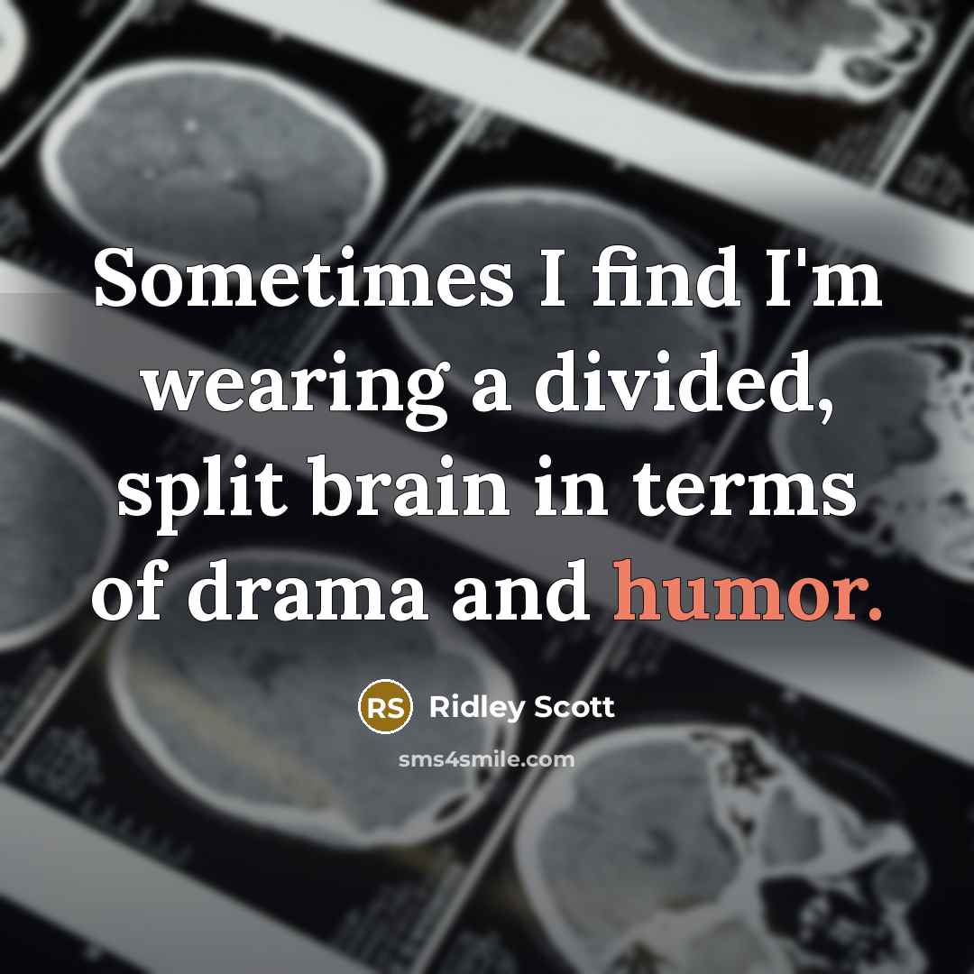 “Sometimes I find I'm wearing a divided, split brain in…” quote by Ridley Scott