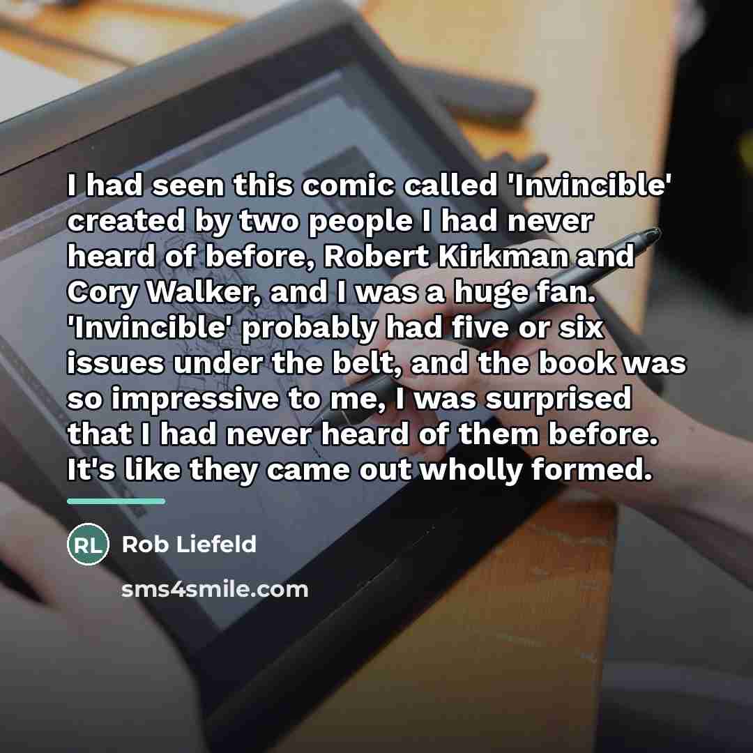 “I had seen this comic called 'Invincible' created by two…” quote by Rob Liefeld